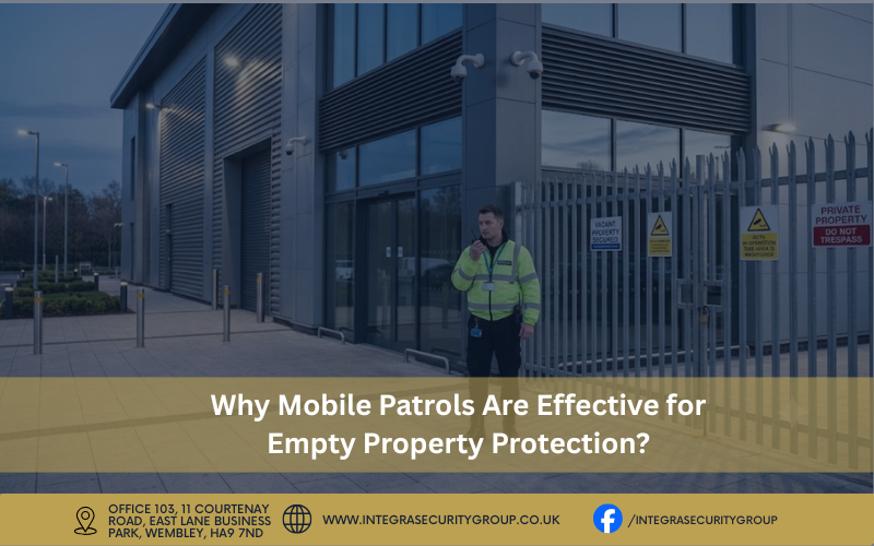 Why Mobile Patrols Are Effective for Empty Property Protection?